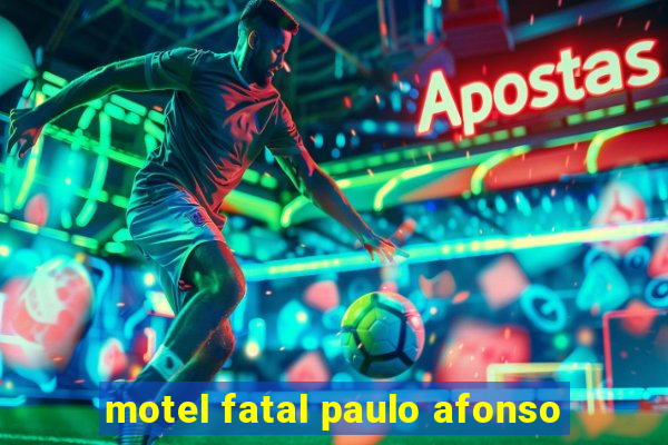 motel fatal paulo afonso